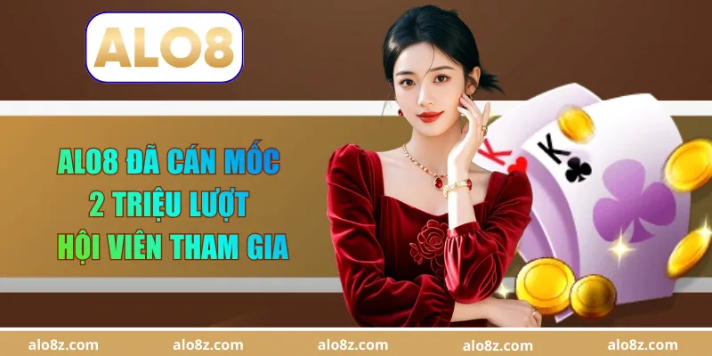 ALO8 đã cán mốc 2 triệu lượt hội viên tham gia